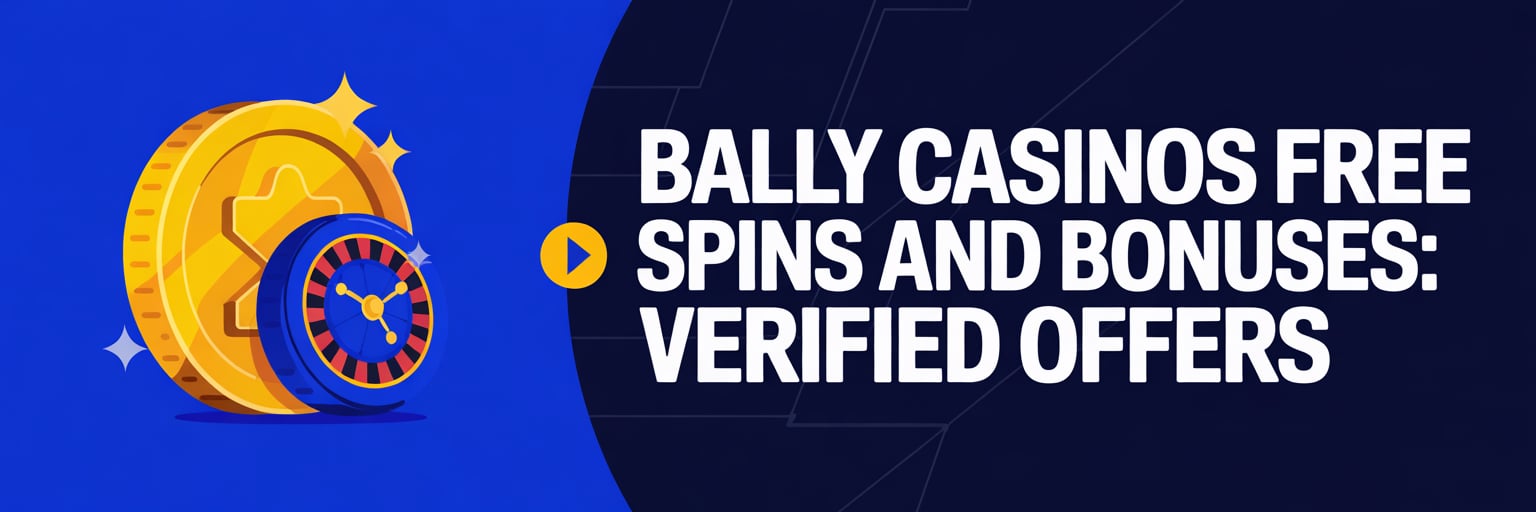 Bally Casinos Free Spins and Bonuses: Verified Offers
